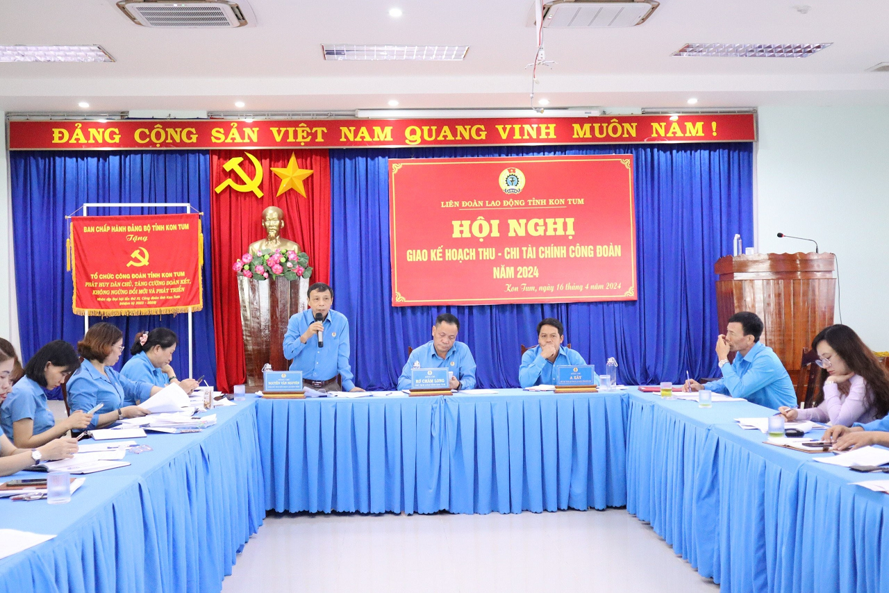 Liên đoàn Lao động tỉnh Kon Tum tổ chức Hội nghị giao kế hoạch thu – chi tài chính công đoàn năm 2024